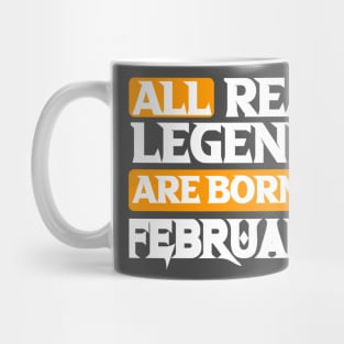 All Real Legends Are Born In February Mug